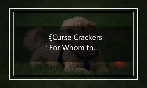 《Curse Crackers: For Whom the Belle Toils》游戏库
