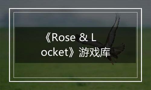 《Rose & Locket》游戏库