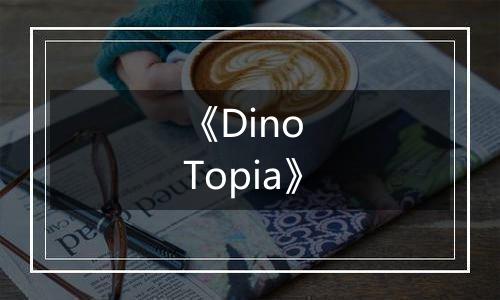 《Dino Topia》