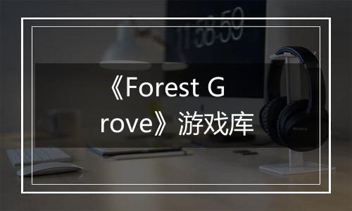 《Forest Grove》游戏库