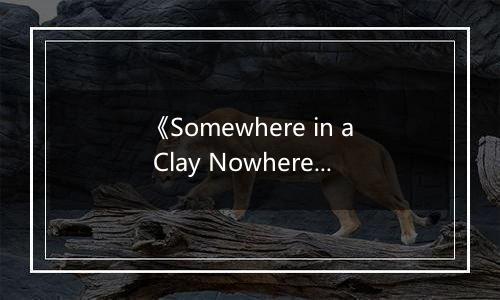 《Somewhere in a Clay Nowhere》游戏库