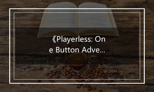 《Playerless: One Button Adventure》游戏库