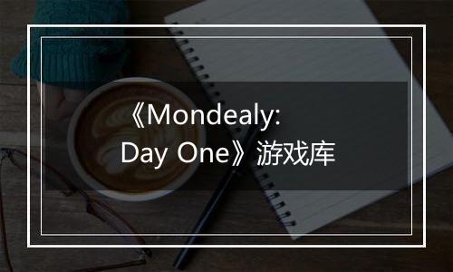 《Mondealy: Day One》游戏库