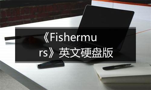《Fishermurs》英文硬盘版