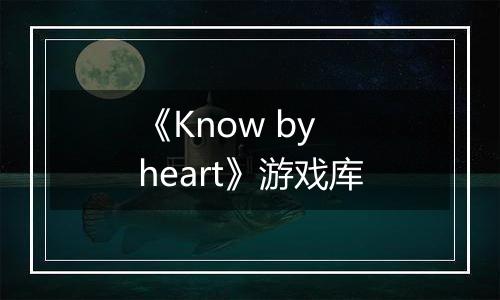 《Know by heart》游戏库