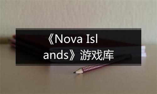 《Nova Islands》游戏库