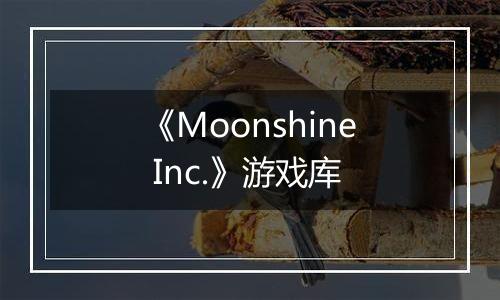 《Moonshine Inc.》游戏库