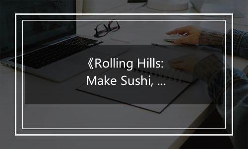 《Rolling Hills: Make Sushi, Make Friends》游戏库
