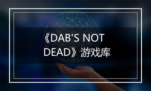 《DAB'S NOT DEAD》游戏库