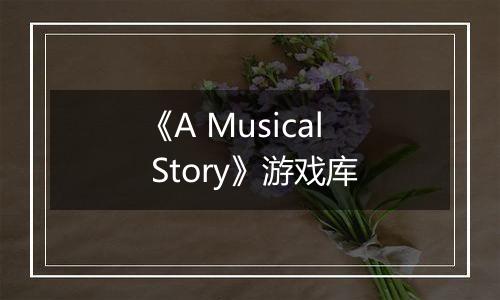 《A Musical Story》游戏库
